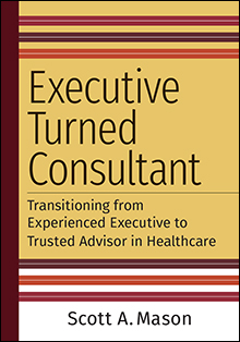 Photo of Executive Turned Consultant: Transitioning from Experienced Executive to Trusted Advisor in Healthcare