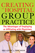 Photo of Creating the Hospital Group Practice: The Advantages of Employing or Affiliating with Physicians